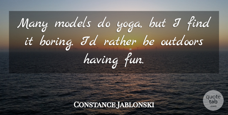 Constance Jablonski Quote About Fun, Yoga, Boring: Many Models Do Yoga But...