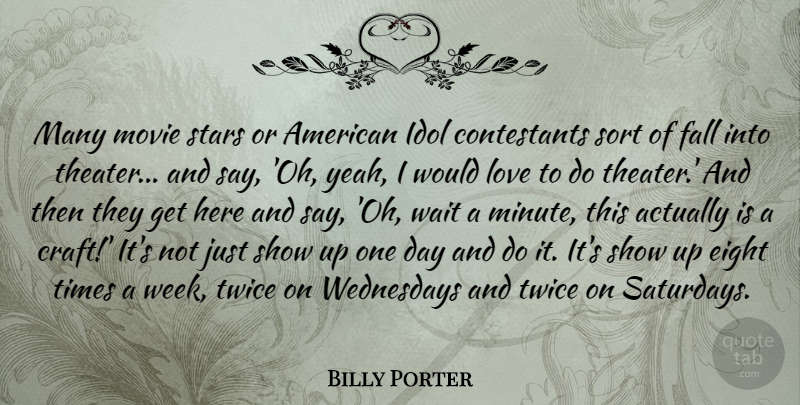 Billy Porter Quote About Eight, Fall, Idol, Love, Sort: Many Movie Stars Or American...