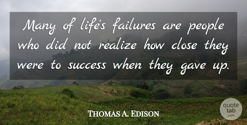 Thomas A. Edison Quote About Inspirational, Life, Motivational: Many Of Lifes Failures Are...