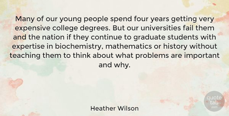 Heather Wilson Quote About Continue, Expensive, Expertise, Fail, Four: Many Of Our Young People...