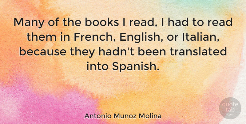 Antonio Munoz Molina Quote About Translated: Many Of The Books I...