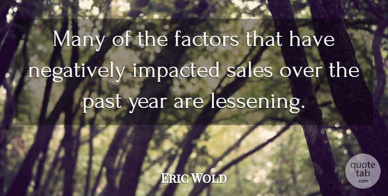 Eric Wold Quote About Factors, Negatively, Past, Sales, Year: Many Of The Factors That...