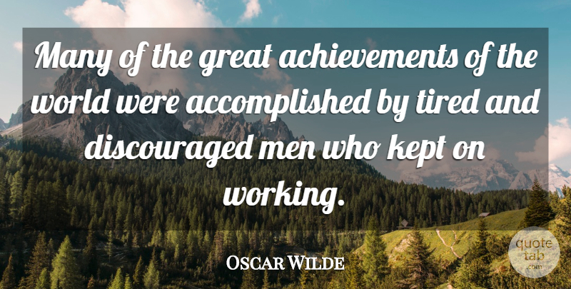 Oscar Wilde Quote About Perseverance, Tired, Men: Many Of The Great Achievements...