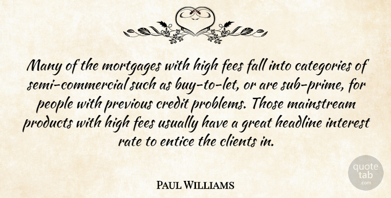 Paul Williams Quote About Categories, Clients, Credit, Fall, Great: Many Of The Mortgages With...