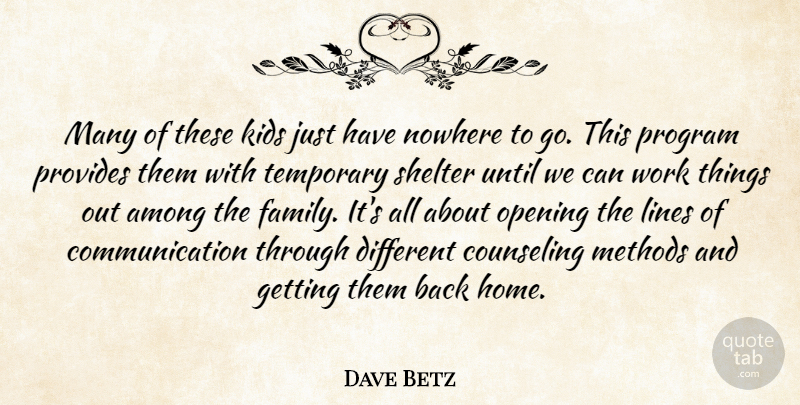 Dave Betz Quote About Among, Communication, Counseling, Kids, Lines: Many Of These Kids Just...