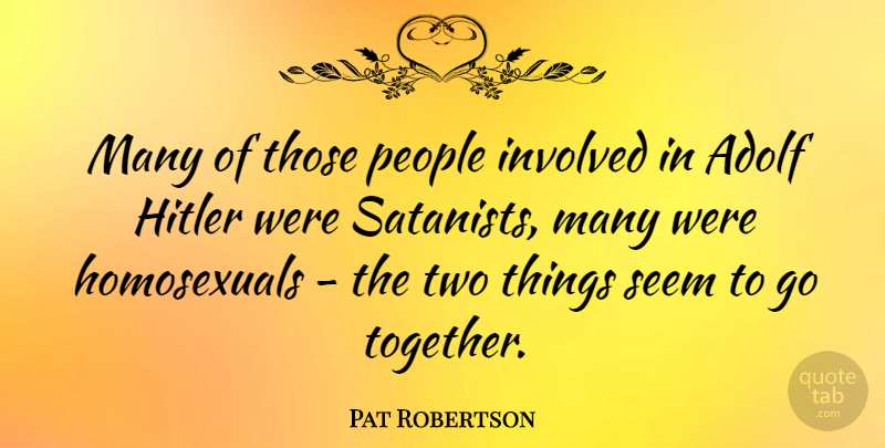 Pat Robertson Quote About Stupid, Two, People: Many Of Those People Involved...