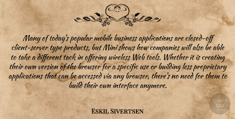 Eskil Sivertsen Quote About Browser, Building, Business, Companies, Creating: Many Of Todays Popular Mobile...