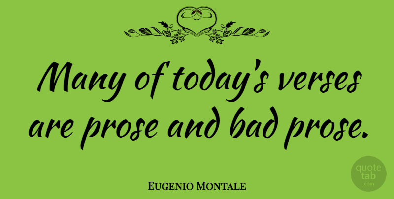 Eugenio Montale Quote About Today, Prose, Verses: Many Of Todays Verses Are...