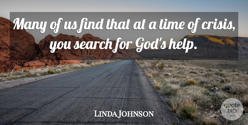 Linda Johnson Quote About Crisis, Search, Time: Many Of Us Find That...