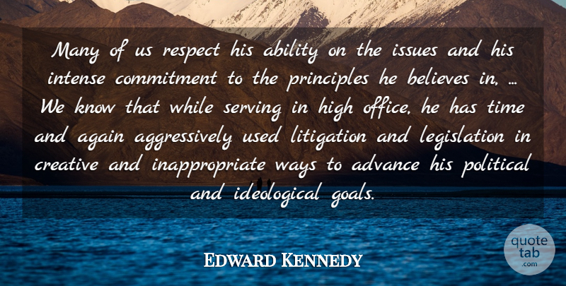Edward Kennedy Quote About Ability, Advance, Again, Believes, Commitment: Many Of Us Respect His...