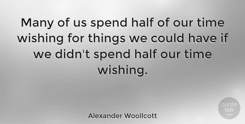 Alexander Woollcott Quote About Funny, Time, Insperational: Many Of Us Spend Half...