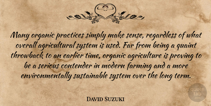 David Suzuki Quote About Practice, Agriculture, Long: Many Organic Practices Simply Make...