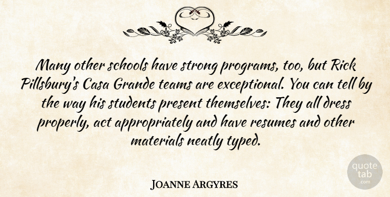 Joanne Argyres Quote About Act, Dress, Materials, Present, Rick: Many Other Schools Have Strong...