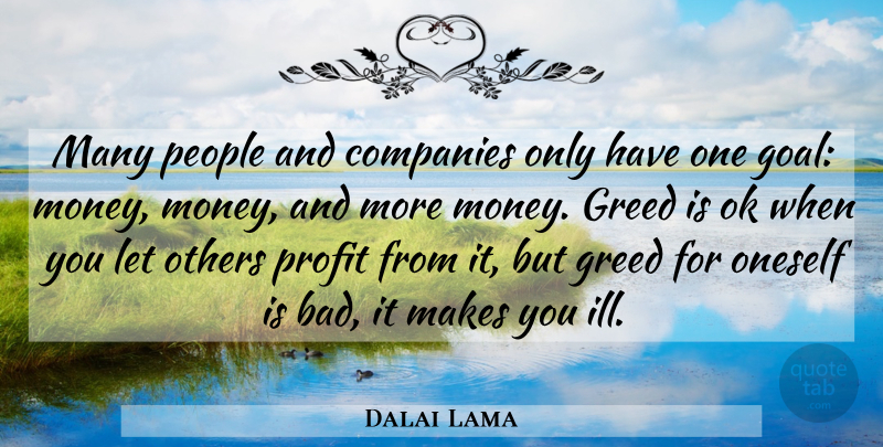 Dalai Lama Quote About Goal, People, Greed: Many People And Companies Only...