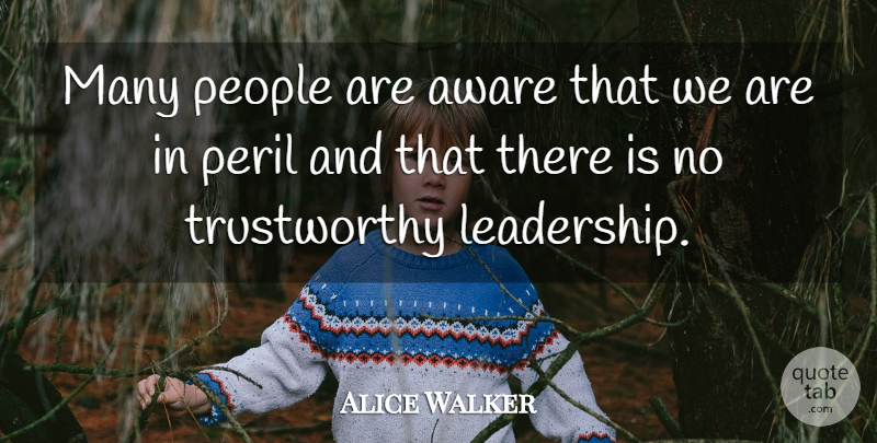 Alice Walker Quote About People, Trustworthy, Peril: Many People Are Aware That...
