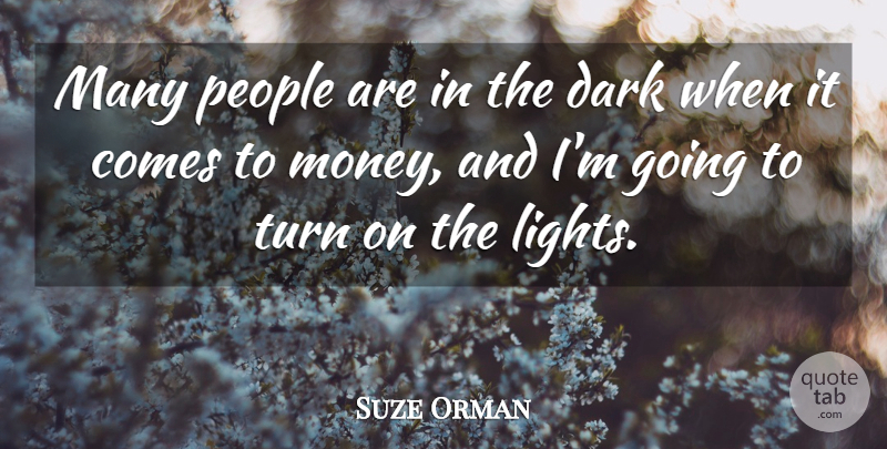 Suze Orman Quote About Dark, Light, People: Many People Are In The...