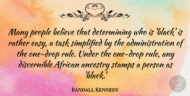 Randall Kennedy Quote About African, Ancestry, Believe, People, Rather: Many People Believe That Determining...