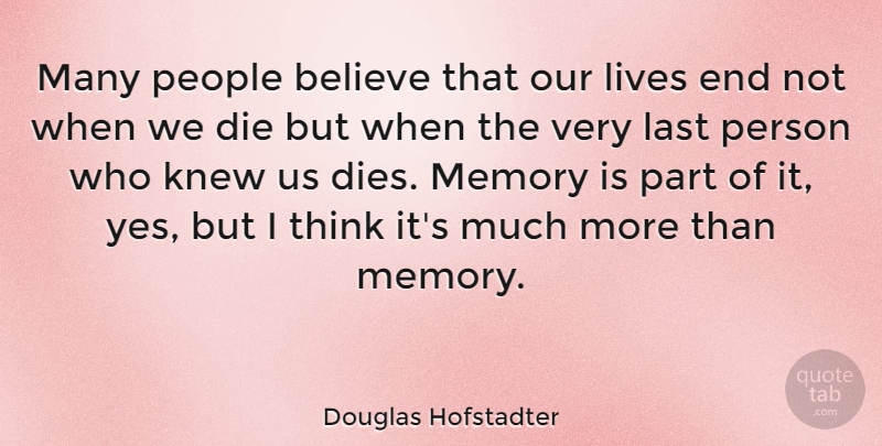 Douglas Hofstadter Quote About Memories, Believe, Thinking: Many People Believe That Our...