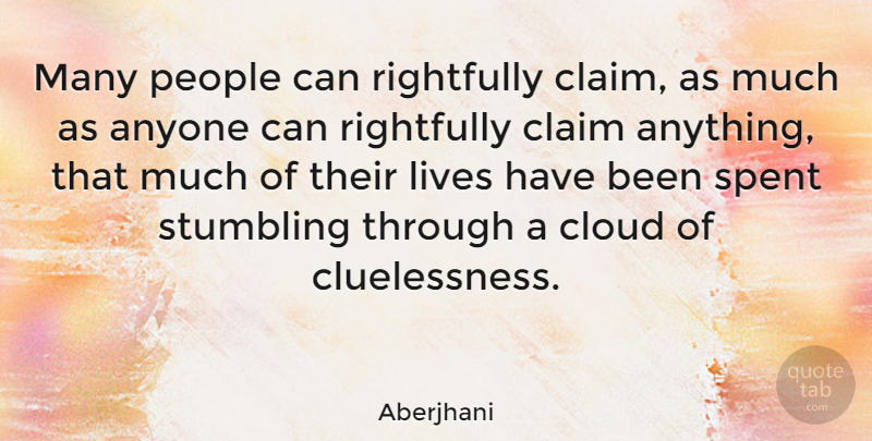Aberjhani Quote About Clouds, People, Claims: Many People Can Rightfully Claim...