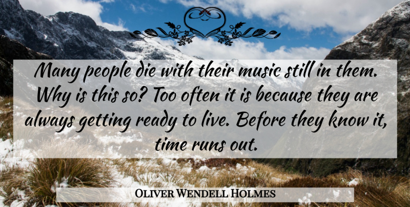 Oliver Wendell Holmes Quote About Inspirational, Life, Death: Many People Die With Their...