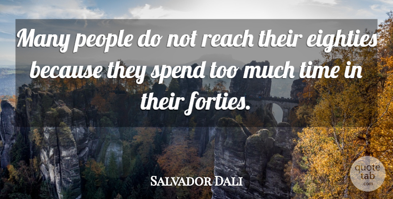 Salvador Dali Quote About People, Age, Too Much: Many People Do Not Reach...