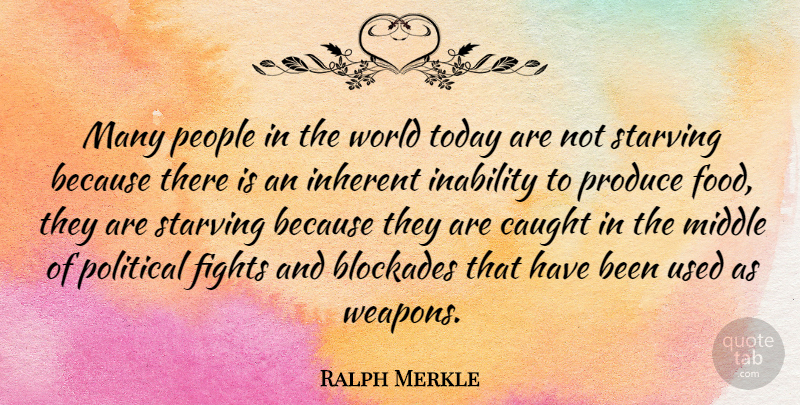 Ralph Merkle Quote About Caught, Fights, Inability, Inherent, Middle: Many People In The World...