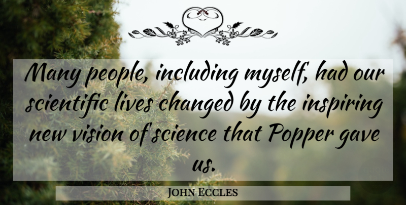 John Eccles Quote About Changed, Gave, Including, Inspiring, Lives: Many People Including Myself Had...