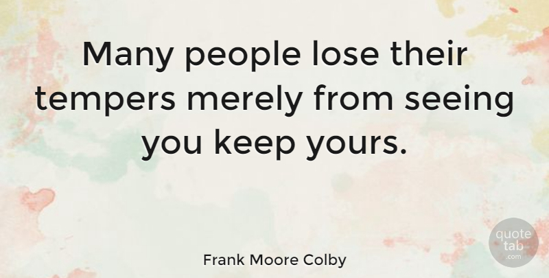 Frank Moore Colby Quote About Anger, People, Temper: Many People Lose Their Tempers...