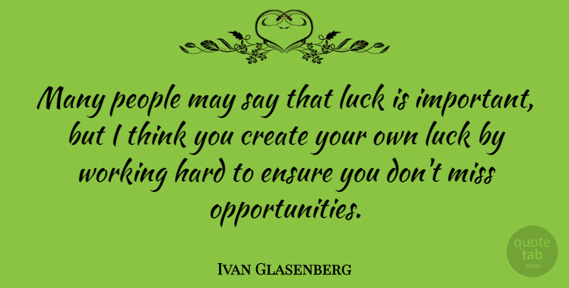 Ivan Glasenberg Quote About Hard, Miss, People: Many People May Say That...