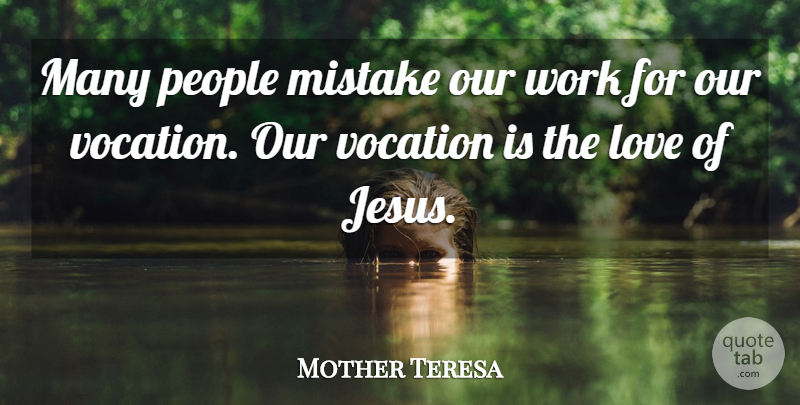 Mother Teresa Quote About Love, Jesus, Work: Many People Mistake Our Work...