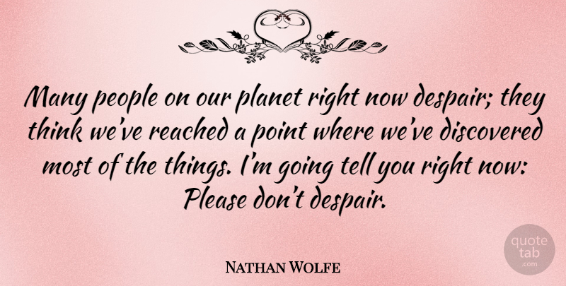 Nathan Wolfe Quote About Thinking, People, Despair: Many People On Our Planet...