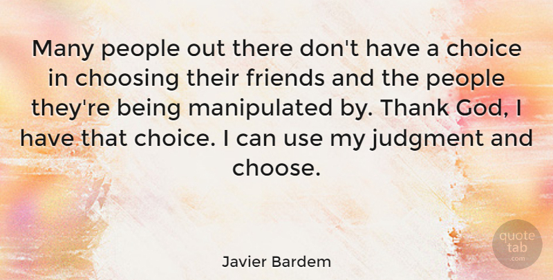 Javier Bardem Quote About Choosing, God, Judgment, People, Thank: Many People Out There Dont...