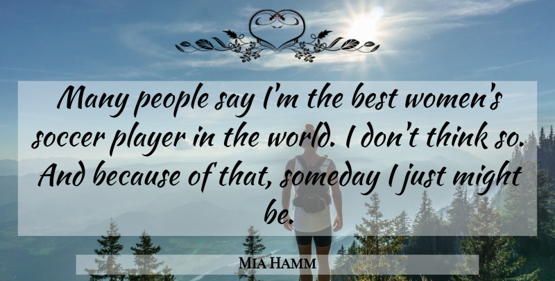 Mia Hamm Quote About Soccer, Sports, Player: Many People Say Im The...