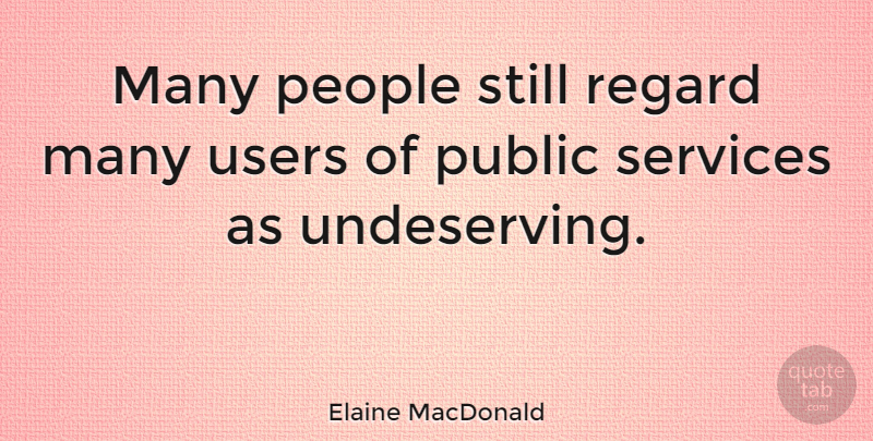 Elaine MacDonald Quote About People, Services: Many People Still Regard Many...