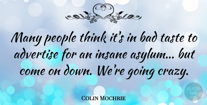 Colin Mochrie Quote About Crazy, Thinking, People: Many People Think Its In...