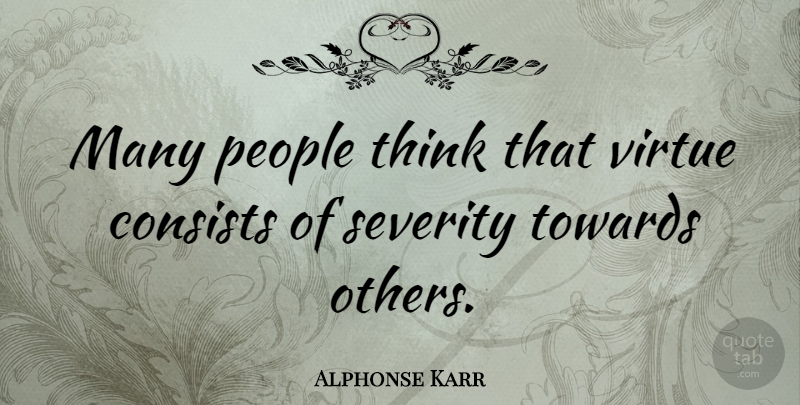 Alphonse Karr Quote About Thinking, People, Virtue: Many People Think That Virtue...