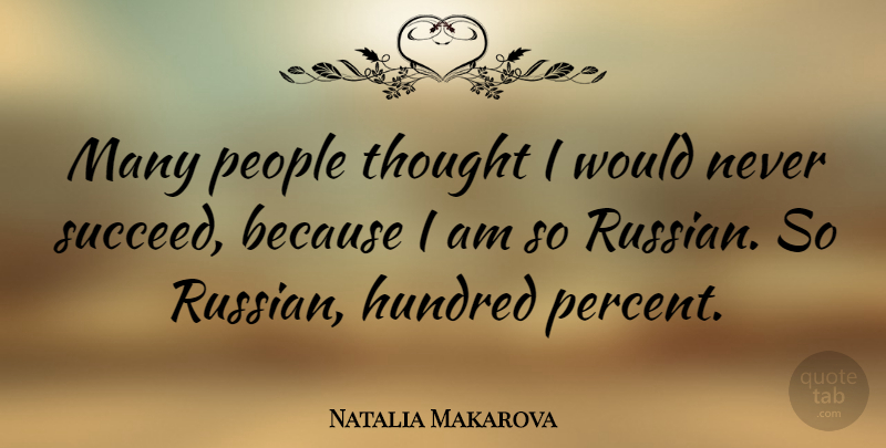 Natalia Makarova Quote About People, Succeed, Hundred: Many People Thought I Would...