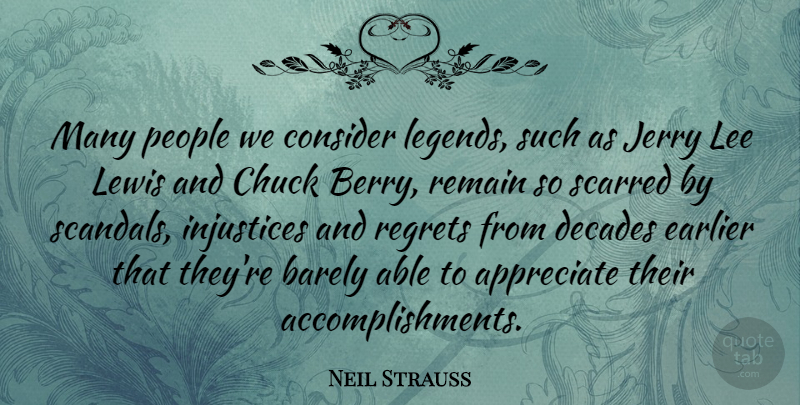 Neil Strauss Quote About Barely, Chuck, Consider, Decades, Earlier: Many People We Consider Legends...