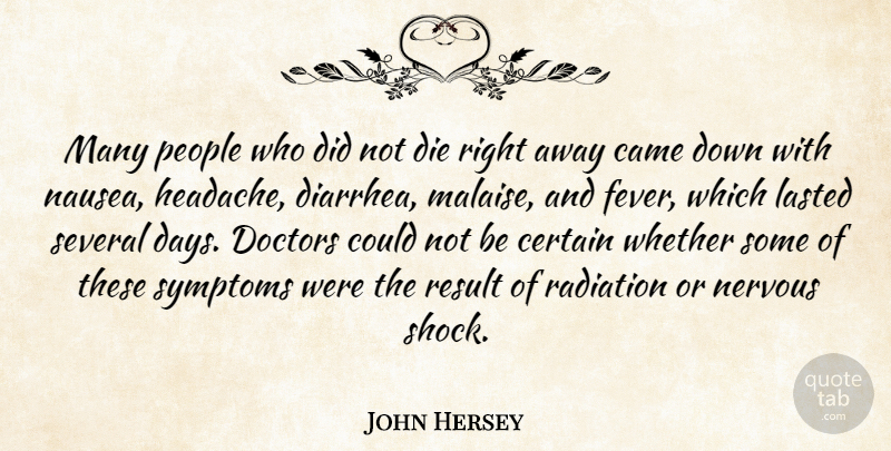 John Hersey Quote About Came, Certain, Doctors, Lasted, People: Many People Who Did Not...