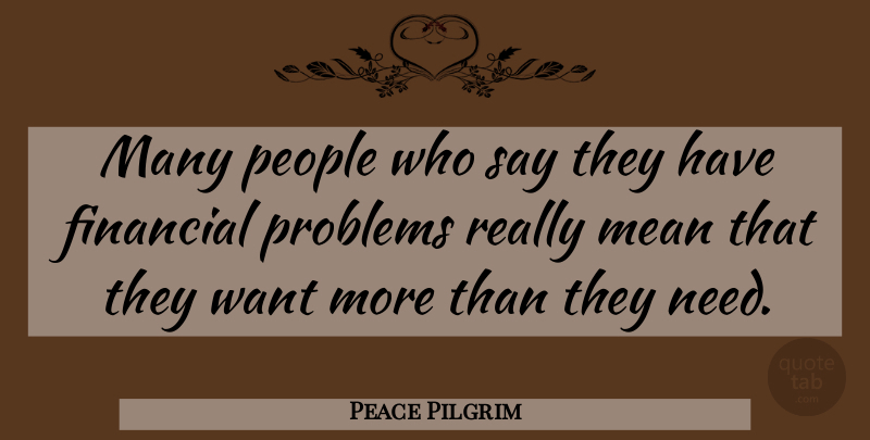 Peace Pilgrim Quote About Mean, People, Needs: Many People Who Say They...