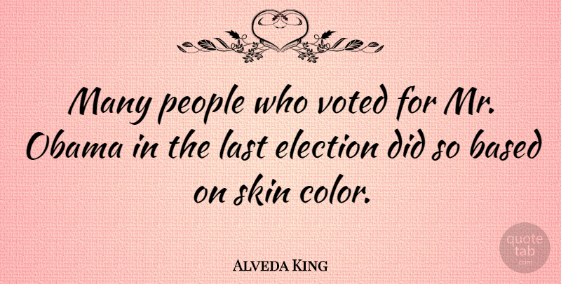 Alveda King Quote About Color, People, Skins: Many People Who Voted For...