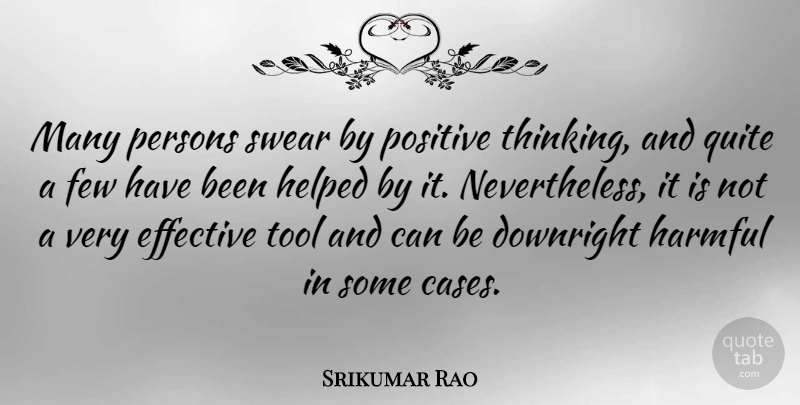 Srikumar Rao Quote About Positive Thinking, Tools, Cases: Many Persons Swear By Positive...