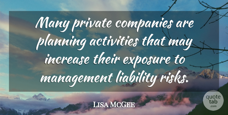 Lisa McGee Quote About Activities, Companies, Exposure, Increase, Liability: Many Private Companies Are Planning...