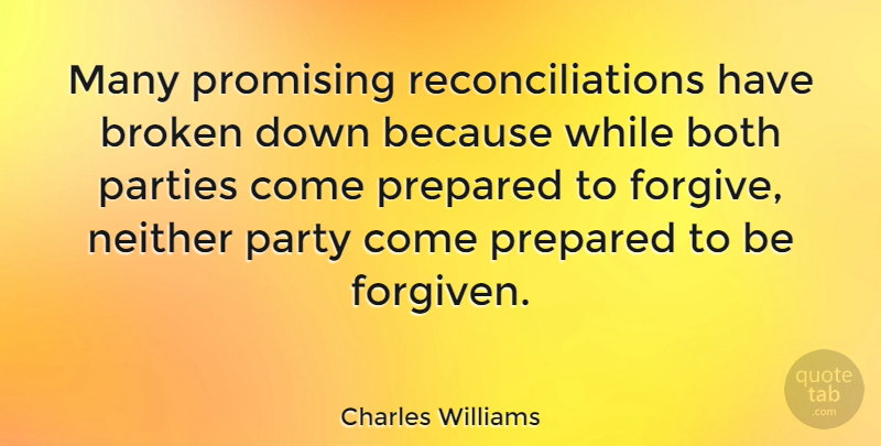 Charles Williams Quote About Forgiveness, Party, Broken: Many Promising Reconciliations Have Broken...