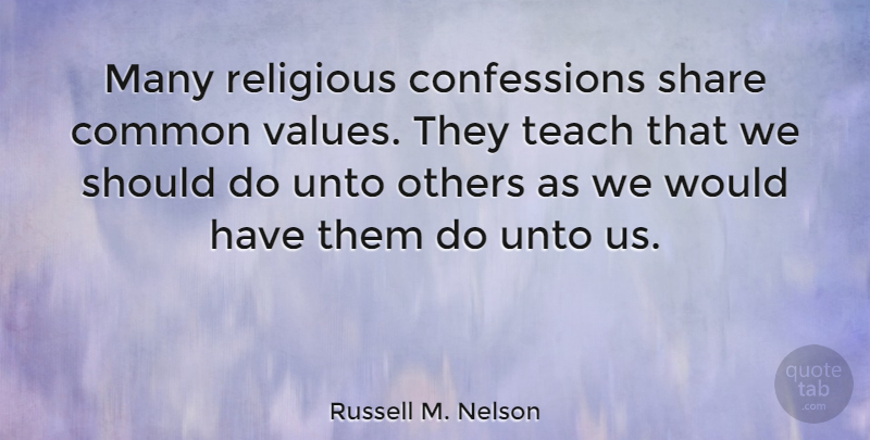 Russell M. Nelson Quote About Religious, Common, Confession: Many Religious Confessions Share Common...