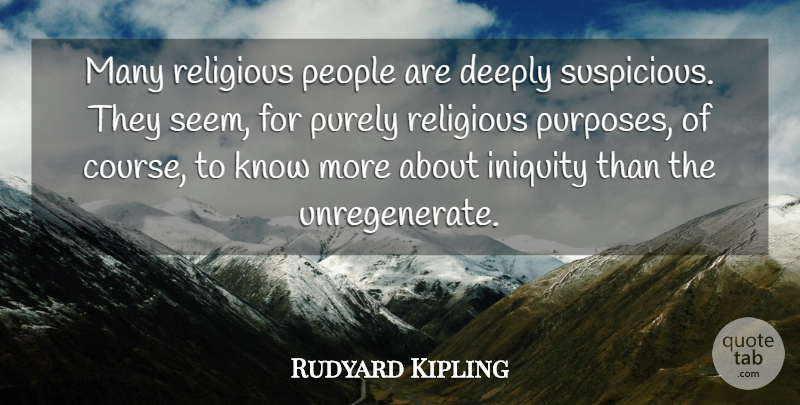 Rudyard Kipling Quote About Religious, People, Purpose: Many Religious People Are Deeply...