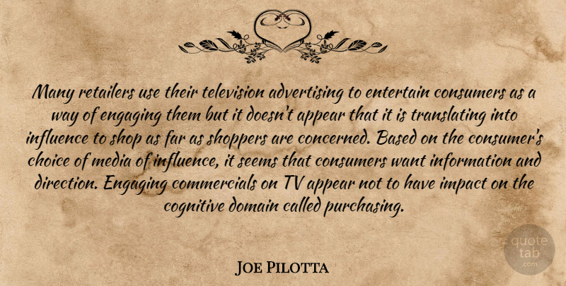 Joe Pilotta Quote About Advertising, Appear, Based, Choice, Cognitive: Many Retailers Use Their Television...