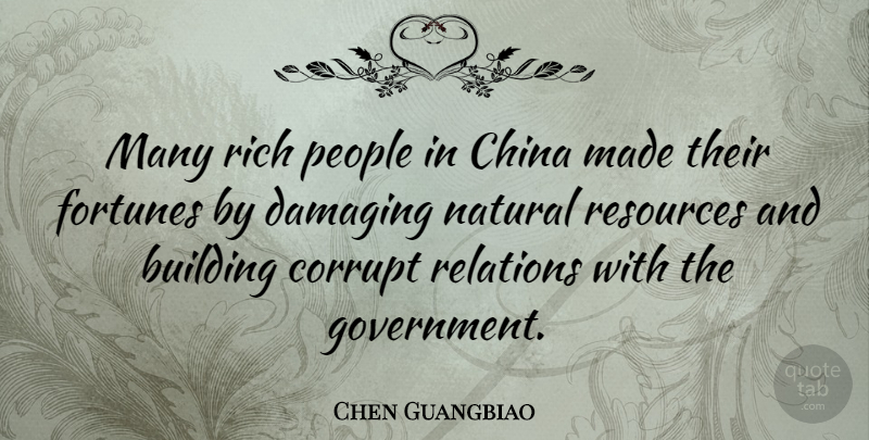 Chen Guangbiao Quote About China, Corrupt, Damaging, Fortunes, Government: Many Rich People In China...