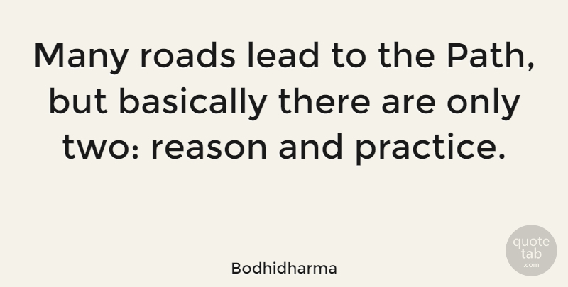 Bodhidharma Quote About Wisdom, Practice, Two: Many Roads Lead To The...