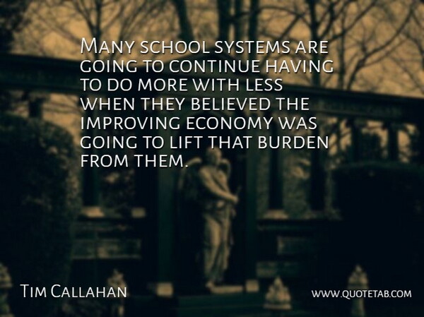 Tim Callahan Quote About Believed, Burden, Continue, Economy, Improving: Many School Systems Are Going...